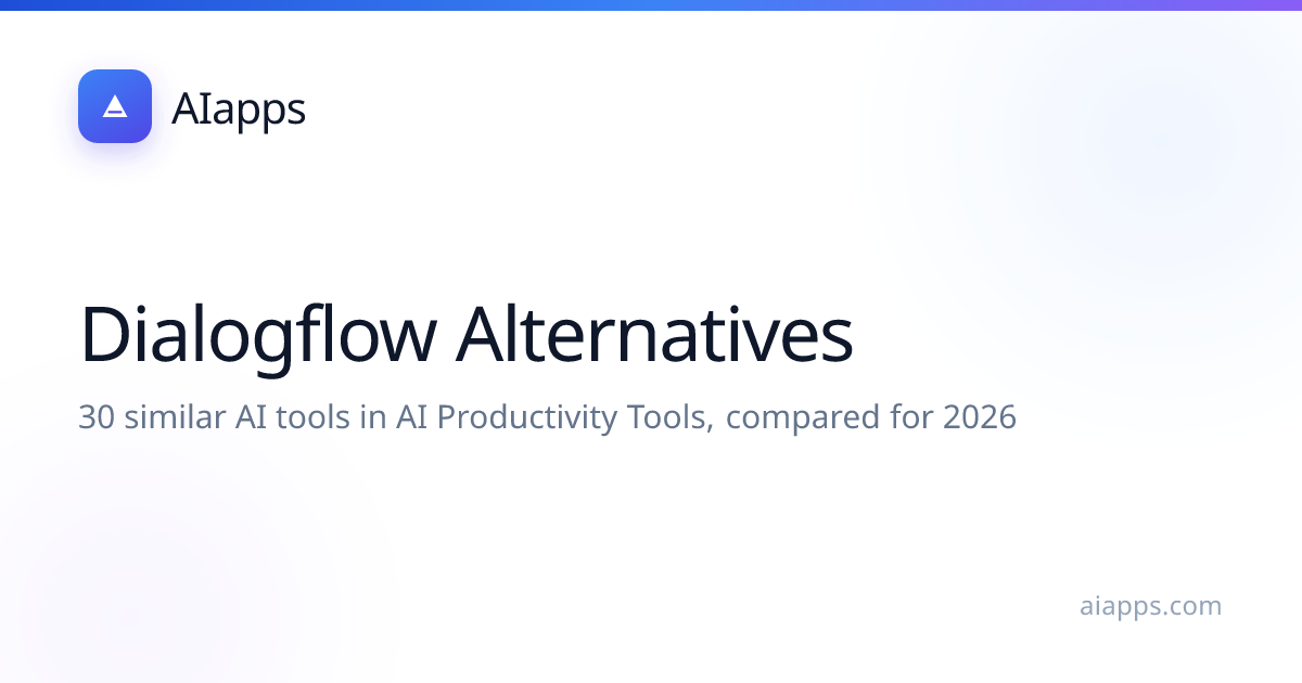 30 Best Dialogflow Alternatives (2026) — Compared | AIapps