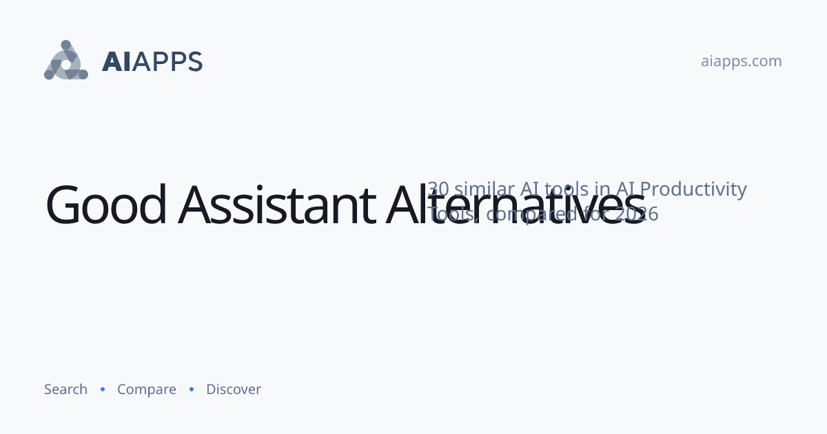30 Best Good Assistant Alternatives (2026) — Compared | AIapps
